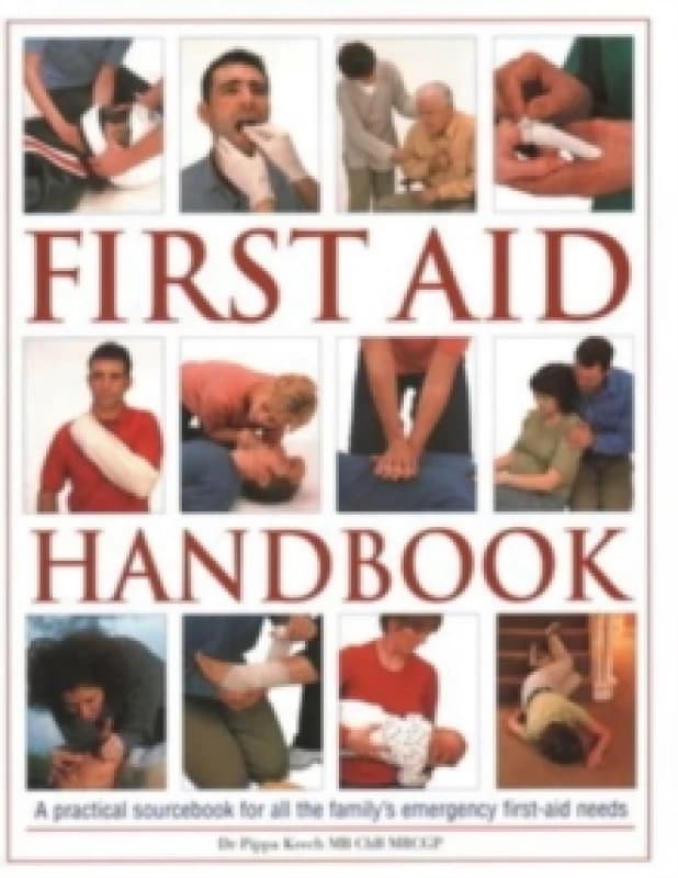 First Aid Handbook : A practical sourcebook for all the family's emergency first-aid needs Hardback