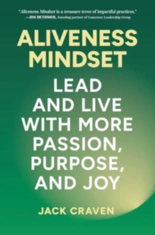 Aliveness Mindset : Lead and Live with More Passion, Purpose, and Joy Hardback