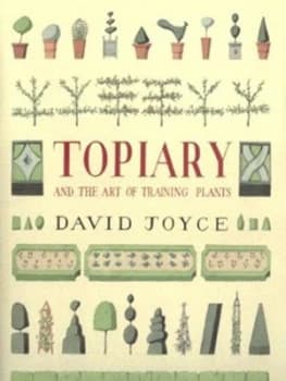 Topiary and the Art of Training Plants by David Joyce Hardback