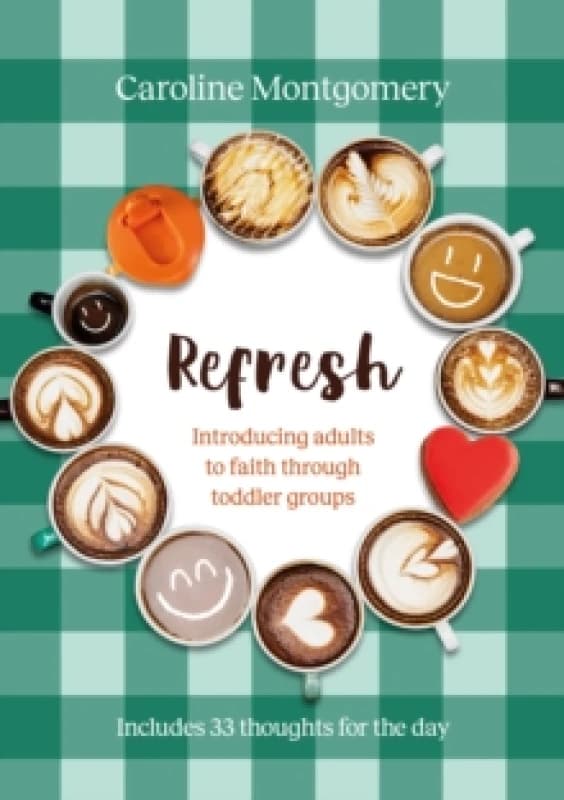 Refresh : Introducing adults to faith through toddler groups Paperback / softback