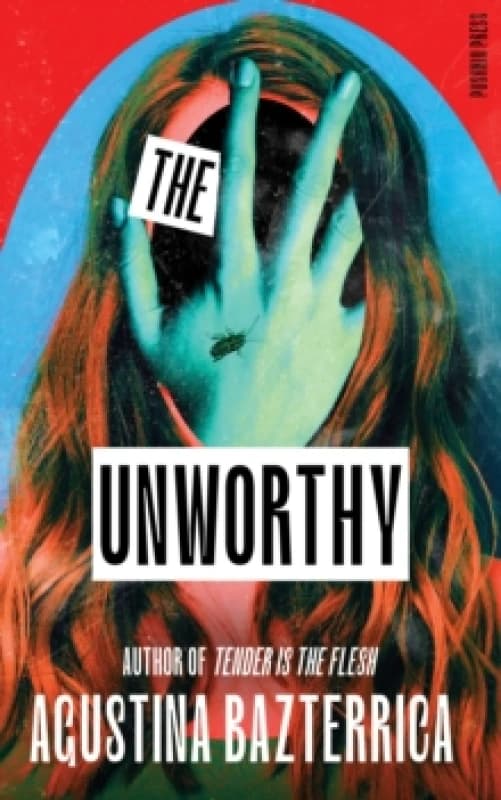 The Unworthy. Hardback. By Agustina Bazterrica Books