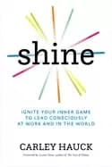 shine ignite your inner game to lead consciously at work and in the world