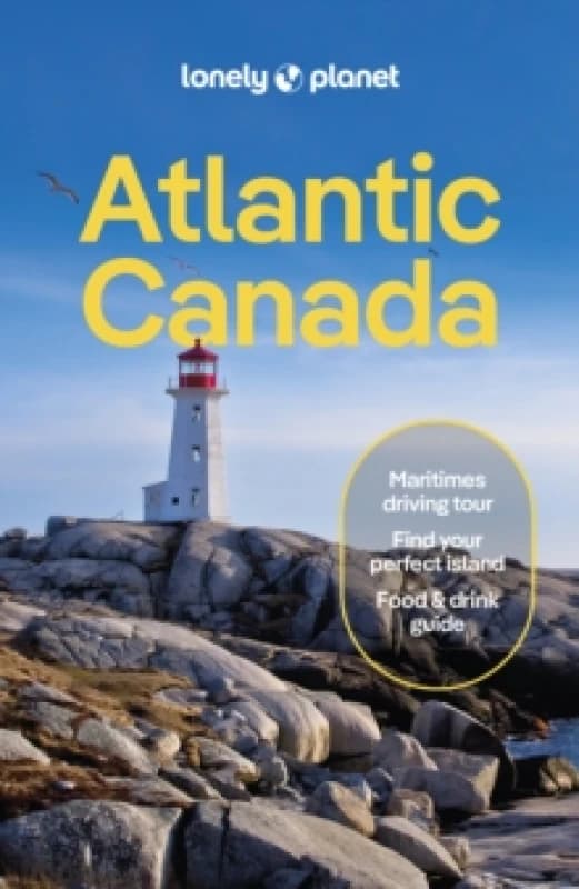Lonely Planet Atlantic Canada : Nova Scotia, New Brunswick, Prince Edward Island & Newfoundland & Labrador Paperback / softback