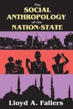 The Social Anthropology of the Nation-State by Lloyd A. Fallers Paperback
