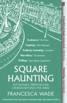 Square Haunting : Five Women, Freedom and London Between the Wars