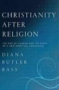Christianity After Religion by Diana Butler Bass