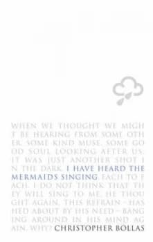 I Have Heard the Mermaids Singing by Christopher Bollas Hardback