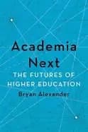 academia next the futures of higher education