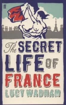 The Secret Life of France by Lucy Wadham Paperback