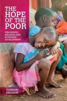 The Hope of the Poor : Philosophy, Religion and Economic Development
