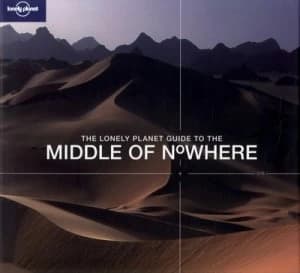 The Lonely Planet Guide to the Middle of Nowhere Hardback