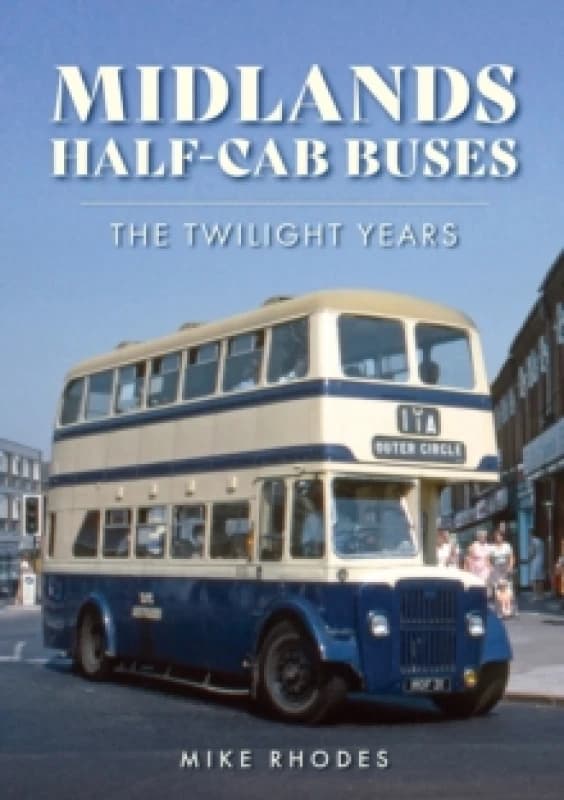 Midlands Half-cab Buses : The Twilight Years Paperback / softback
