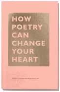 how poetry can change your heart