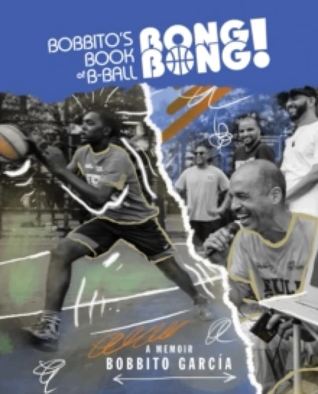 Bobbito's Book of B-Ball Bong Bong! : A Memoir of Sports, Style, and Soul Hardback