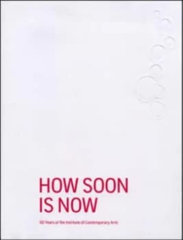 How Soon Is Now by Ekow Eshun and Pamela Jahn and Martha Pym and England Institute of Contemporary Arts Paperback