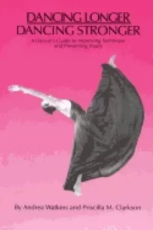 dancing longer dancing stronger a dancers guide to improving technique and