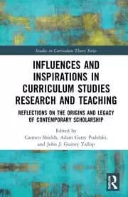 Influences and Inspirations in Curriculum Studies Research and Teaching Reflections on the Origins and Legacy of Contemporary Scholarship