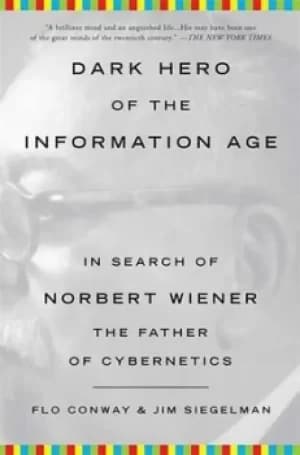 Dark Hero of the Information Age by Flo Conway