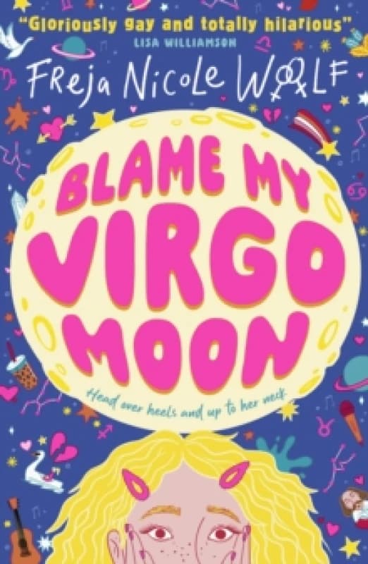 Blame My Virgo Moon : Funny LGBTQ YA rom com about a lovestruck teen lesbian turning to star signs and the zodiac for help as she deals with first lov