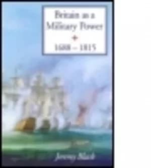 Britain as a military power 1688-1815 by Jeremy Black
