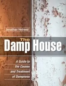 The Damp House : A Guide to the Causes and Treatment of Dampness