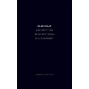 Dark Space - Architecture, Representation, Black Identity