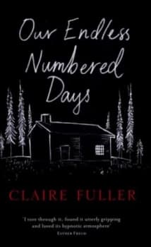 Our Endless Numbered Days by Claire Fuller Hardback