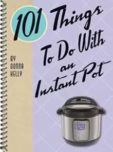 101 Things to do with an Instant Pot