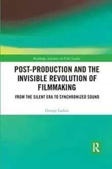 Post-Production and the Invisible Revolution of Filmmaking : From the Silent Era to Synchronized Sound