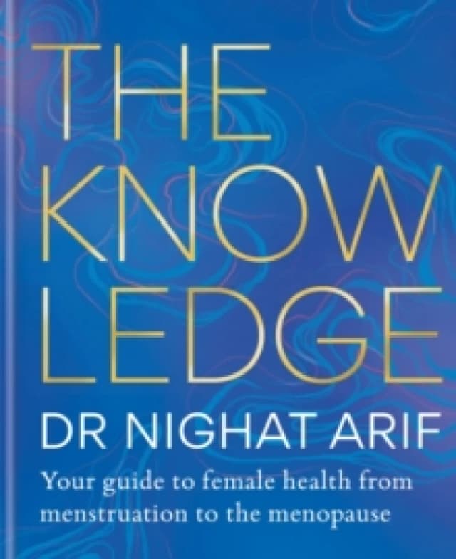 The Knowledge : Your guide to female health - from menstruation to the menopause Hardback