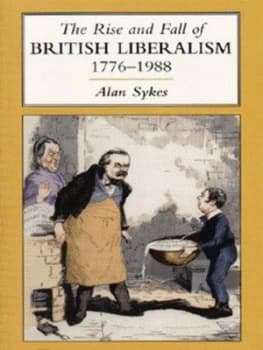 The Rise and Fall of British Liberalism 1776-1988 by Alan Sykes Paperback