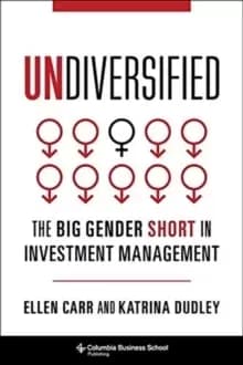 Undiversified : The Big Gender Short in Investment Management
