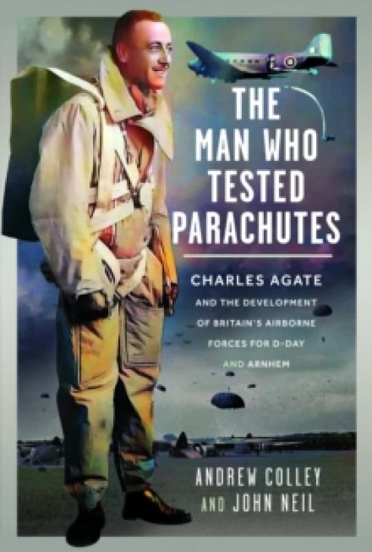 The Man Who Tested Parachutes. Hardback. By Andrew Colley, John Neil Books