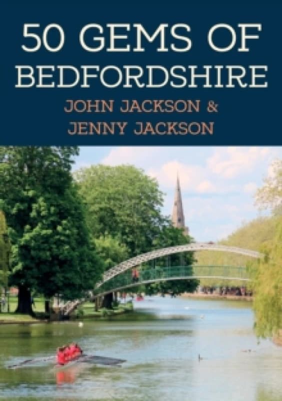 50 Gems of Bedfordshire : The History & Heritage of the Most Iconic Places Paperback / softback