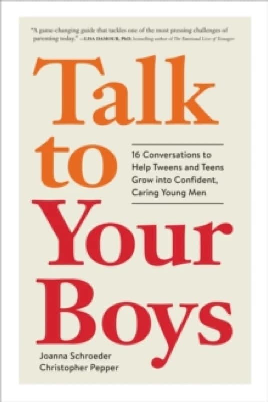 Talk to Your Boys : 17 Conversations to Help Your Son Grow into a Confident and Caring Young Man Paperback / softback