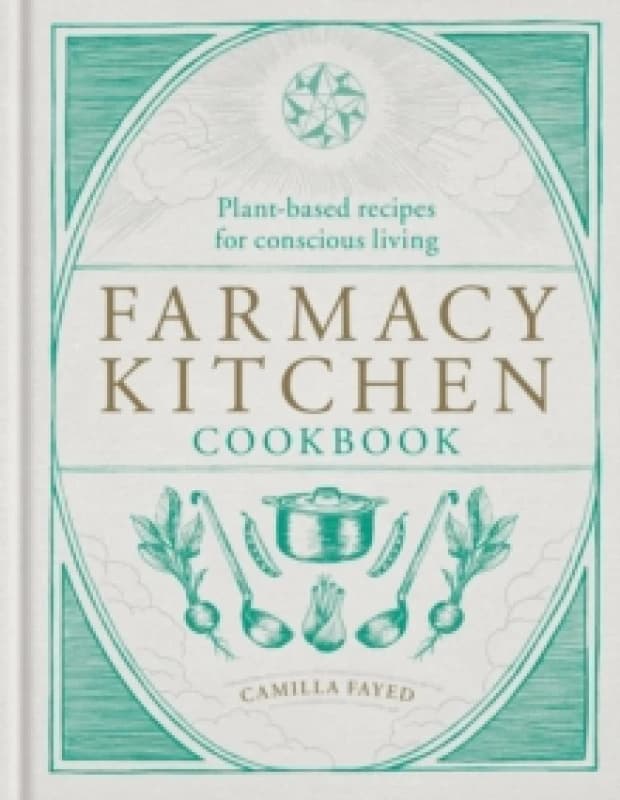 Farmacy Kitchen Cookbook : Plant-based recipes for a conscious way of life Hardback