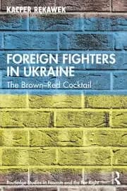 Foreign Fighters in Ukraine The Brown-Red Cocktail