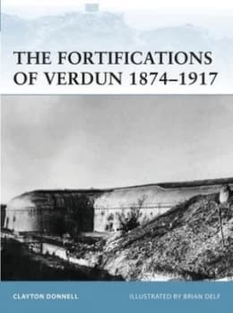 The Fortifications of Verdun 1874-1917 by Clayton Donnell Paperback