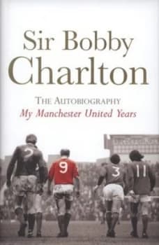 My Manchester United Years by Bobby Charlton Hardback