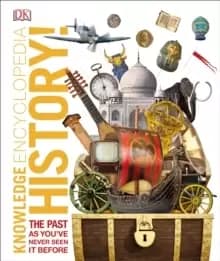 Knowledge Encyclopedia History! : The Past as You've Never Seen it Before