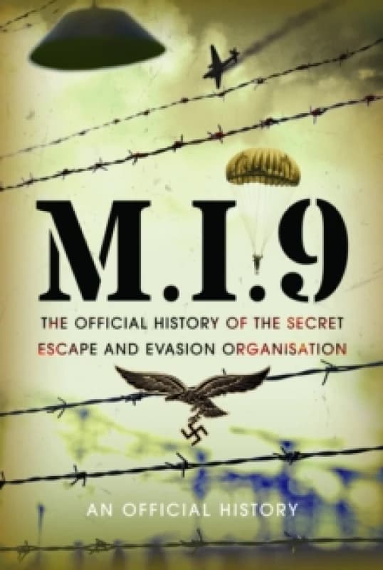 M.I.9 : The Official History of the Secret Escape and Evasion Organisation Hardback