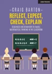 Reflect, Expect, Check, Explain : Sequences and behaviour to enable mathematical thinking in the classroom