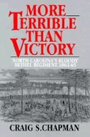 more terrible than victory north carolinas bloody bethel regiment 1861 1865
