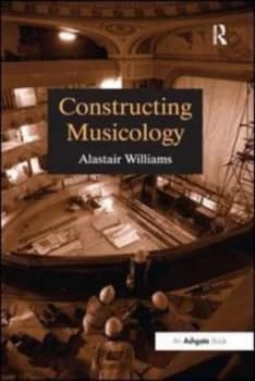 Constructing Musicology by Alastair Williams Paperback