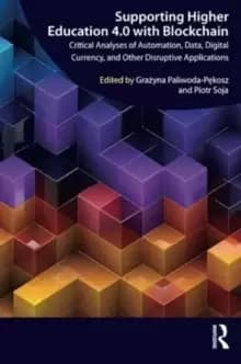 Supporting Higher Education 4.0 with Blockchain : Critical Analyses of Automation, Data, Digital Currency, and Other Disruptive Applications