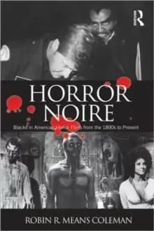 Horror Noire : Blacks in American Horror Films from the 1890s to Present