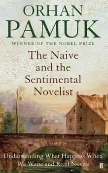 The naive and the sentimental novelist by Orhan Pamuk