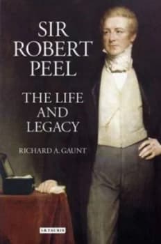 Sir Robert Peel by Richard a Gaunt Hardback