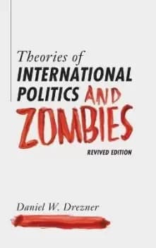 Theories of International Politics and Zombies by Daniel W. Drezner