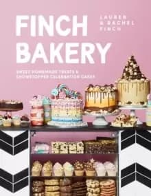 Finch Bakery : Sweet Homemade Treats and Showstopper Celebration Cakes. A SUNDAY TIMES BESTSELLER